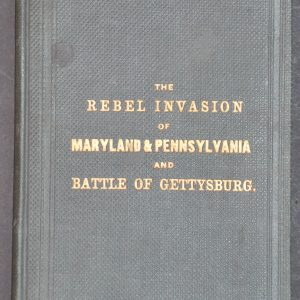 The Rebel Invasion of Maryland & Pennsylvania and Battle of Gettysburg