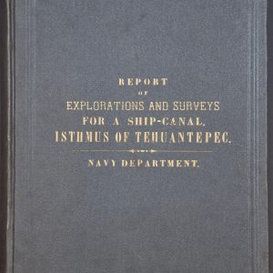 Reports of Explorations and Surveys, to Ascertain the Practicability of a Ship-Canal Between the Atlantic and Pacific Coasts by the way of the Isthmus of Tehuantepec