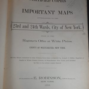 Certified Copies of Important Maps Appertaining to the 23rd and 24th Wards, City of New York