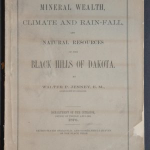 Report on the Mineral Wealth, Climate, and Rain-Fall, and Natural Resources of the Black Hills of Dakota