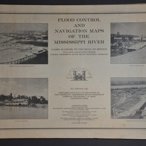 Flood Control and Navigation Maps of the Mississippi River Cairo, Illinois to the Gulf of Mexico