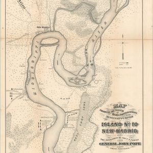 Map Showing the System of Rebel Fortifications on the Mississippi River at Island No. 10 and New Madrid also the Operations of the U.S. Forces under General John Pope Against these Positions.