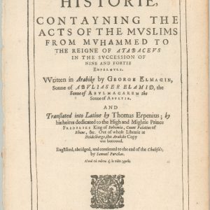 The Saracenical Historie Contayning the Actosof the Muslims from Muhammed to the Reigne of Atabaceus...